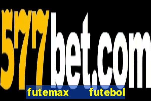 futemax   futebol ao vivo